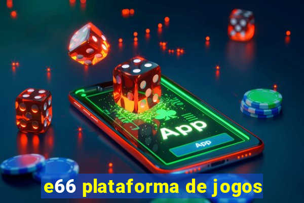 e66 plataforma de jogos